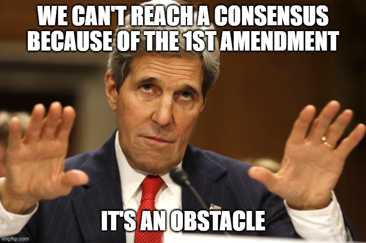 we can't reach a consensus because of the 1st amendment it's an obstacle | image tagged in john kerry can't be both | made w/ Imgflip meme maker