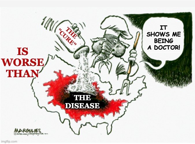 Meme challenge: how is the current administration making it worse? | Is worse than; it shows me being a doctor! the "cure"; the disease | image tagged in improved gop salt in the wound,disaster,idiocracy | made w/ Imgflip meme maker