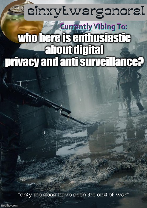 sinxyt.wargeneral announcment template | who here is enthusiastic about digital privacy and anti surveillance? | image tagged in sinxyt wargeneral announcment template | made w/ Imgflip meme maker