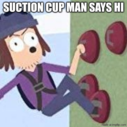 Say hi | Suction cup man says hi | image tagged in suction cup man | made w/ Imgflip meme maker