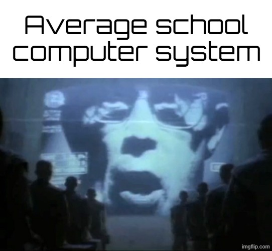 Big Brother | Average school
computer system | image tagged in big brother | made w/ Imgflip meme maker