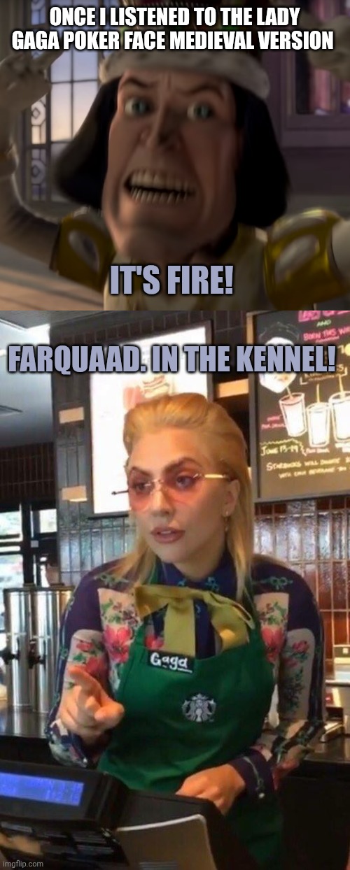 Lady Gaga- poker face (medieval version) | Once i listened to the lady Gaga poker face medieval version; It's fire! Farquaad. In the kennel! | image tagged in lord farquaad crown,lady gaga starbucks | made w/ Imgflip meme maker