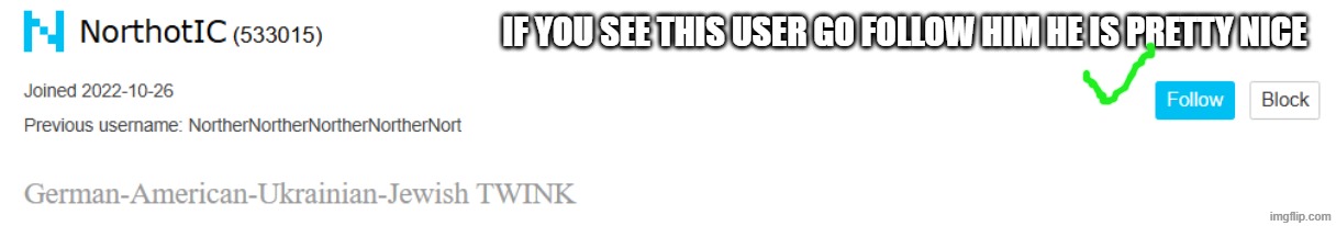 go follow him | if you see this user go follow him he is pretty nice | image tagged in not forcing | made w/ Imgflip meme maker