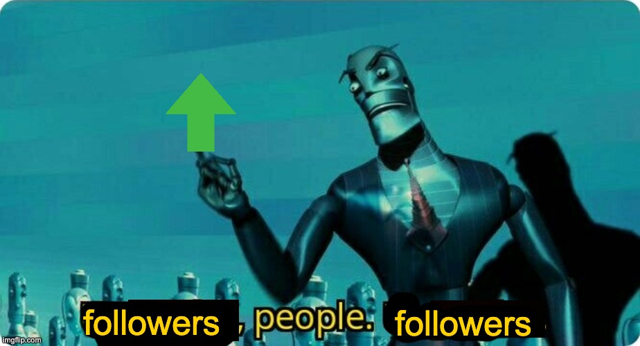 Upvotes people, upvotes. | followers followers | image tagged in upvotes people upvotes | made w/ Imgflip meme maker