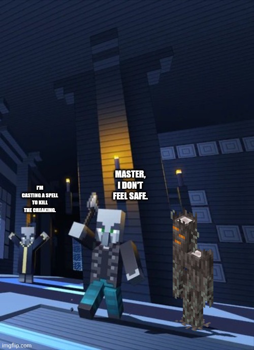 Illagers | I'm casting a spell to kill the creaking. Master, I don't feel safe. | image tagged in illagers | made w/ Imgflip meme maker