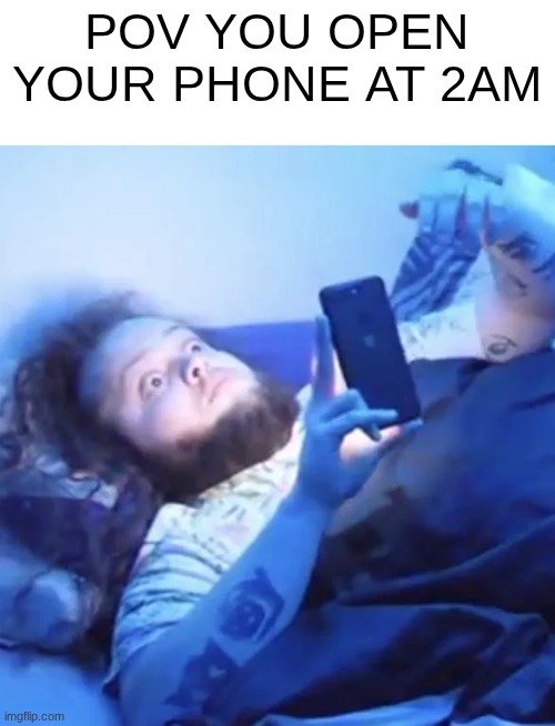 you know what that means? | POV you open your phone at 2am | image tagged in funny,memes,relatable,streamer | made w/ Imgflip meme maker