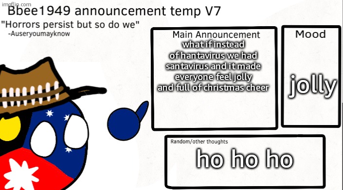 santavirus | what if instead of hantavirus we had santavirus and it made everyone feel jolly and full of christmas cheer; jolly; ho ho ho | image tagged in bbee1949 temp v7 | made w/ Imgflip meme maker