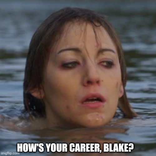 Blake | How's your career, Blake? | image tagged in blake | made w/ Imgflip meme maker