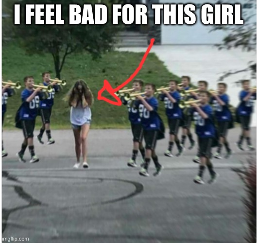 I feel bad for her | I feel bad for this girl | image tagged in trumpet girl | made w/ Imgflip meme maker