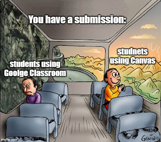 Canvas got hacked | You have a submission:; studnets using Canvas; students using Goolge Classroom | image tagged in two guys on a bus | made w/ Imgflip meme maker