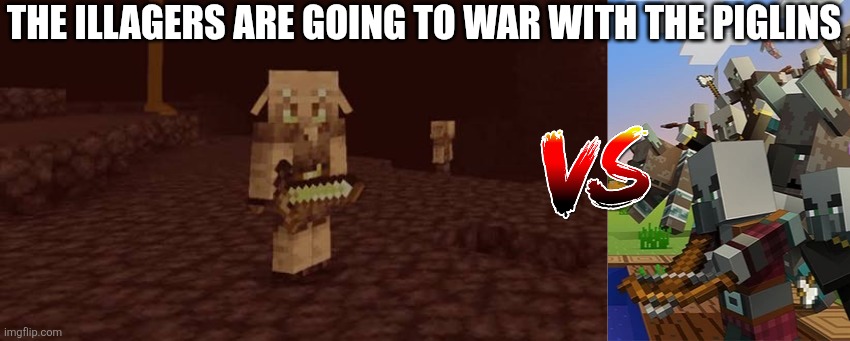 The illagers are going to war with the piglins | image tagged in piglins,illagers | made w/ Imgflip meme maker
