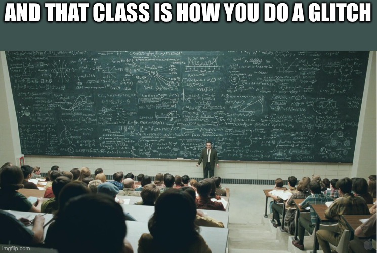 and that, class,... | And that class is how you do a glitch | image tagged in and that class | made w/ Imgflip meme maker