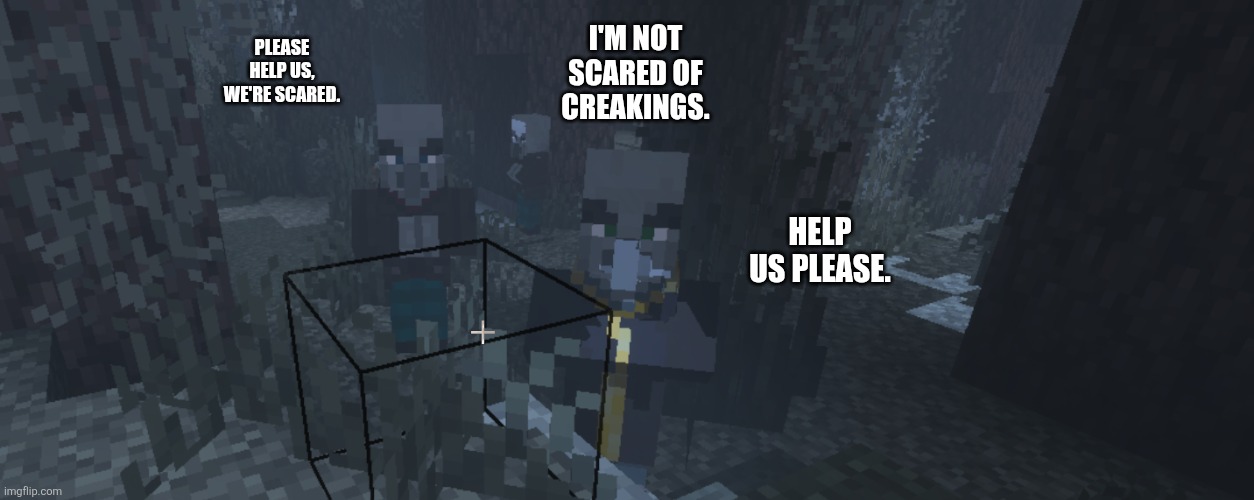 Illagers | I'm not scared of creakings. Please help us, we're scared. Help us please. | image tagged in illagers | made w/ Imgflip meme maker