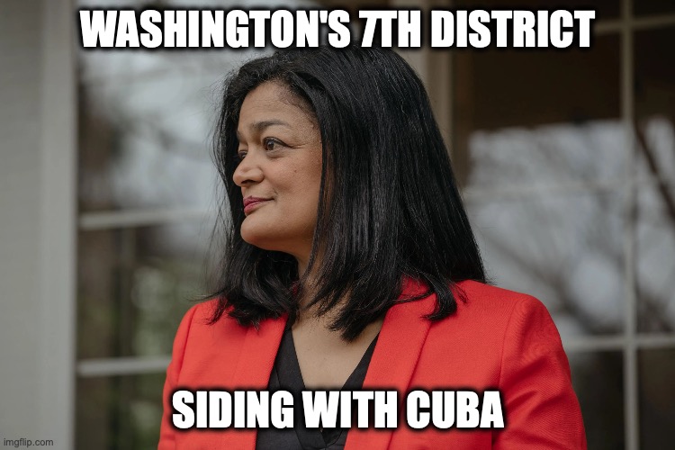 Jayapal for Cuba | Washington's 7th District; Siding with Cuba | image tagged in image 281 jpeg | made w/ Imgflip meme maker