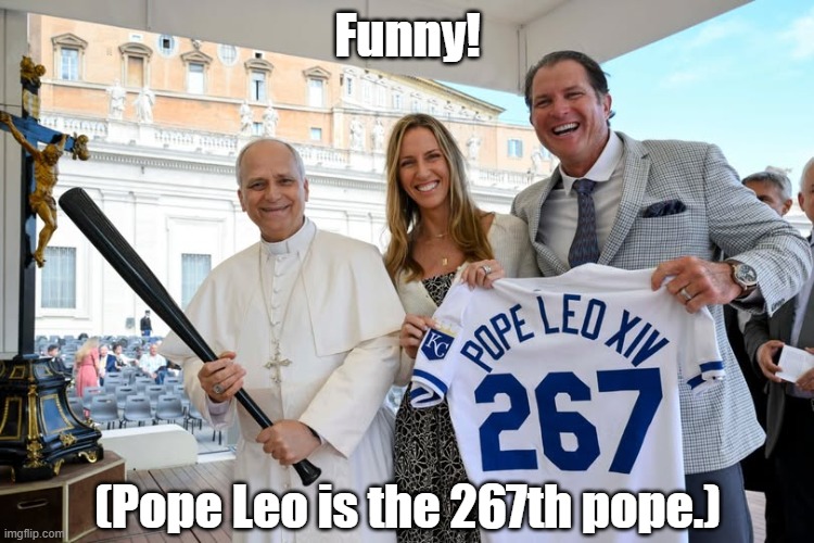 Pope Leo XIV Gets A Major League Baseball Jersey | Funny! (Pope Leo is the 267th pope.) | image tagged in pope leo xiv,baseball | made w/ Imgflip meme maker