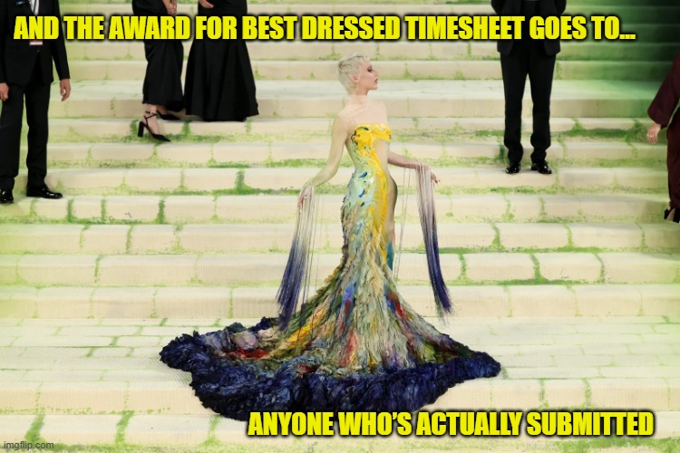 Met Gala TImesheet Reminder | And the award for Best Dressed Timesheet goes to…; Anyone who’s actually submitted | image tagged in met gala timesheet reminder,timesheet reminder,timesheet meme,meme,art memes | made w/ Imgflip meme maker