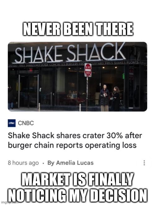 Never been to shake shack | Never been there; Market is finally noticing my decision | image tagged in burger | made w/ Imgflip meme maker