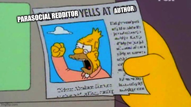 Old man yells at cloud | Author; Parasocial Redditor | image tagged in old man yells at cloud | made w/ Imgflip meme maker