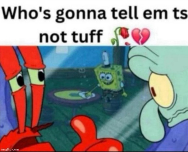 @post 2 above | image tagged in ts not tuff | made w/ Imgflip meme maker
