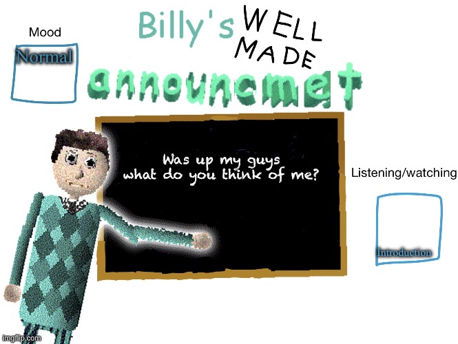 Billy_Is_Basic's announment temp | Normal; Was up my guys what do you think of me? Introduction | image tagged in billy_is_basic's announment temp | made w/ Imgflip meme maker