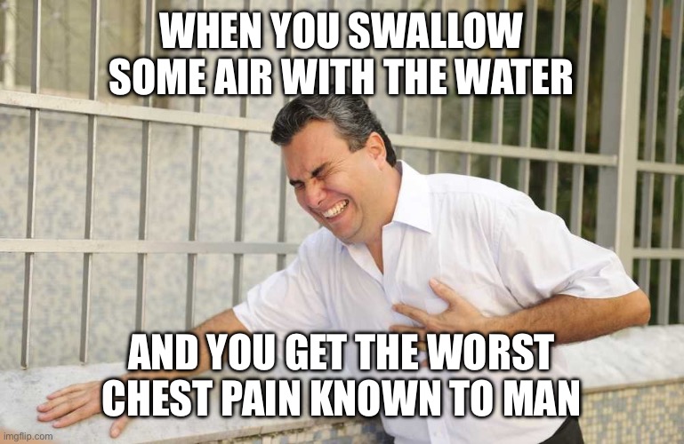 ouch | When you swallow some air with the water; And you get the worst chest pain known to man | image tagged in ouch | made w/ Imgflip meme maker