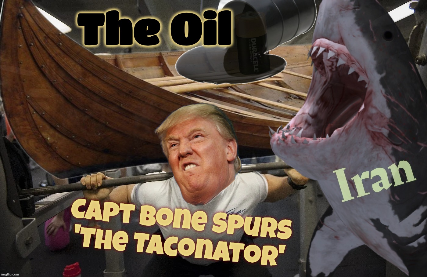 The Taconator demonstrates the capability of his skill set,,, | The Oil; Iran; Capt Bone Spurs
'The Taconator' | image tagged in trump boat shark,the taconator,iran war,straight of hormuz,the things we do for oil,i'd rather watch mad max | made w/ Imgflip meme maker