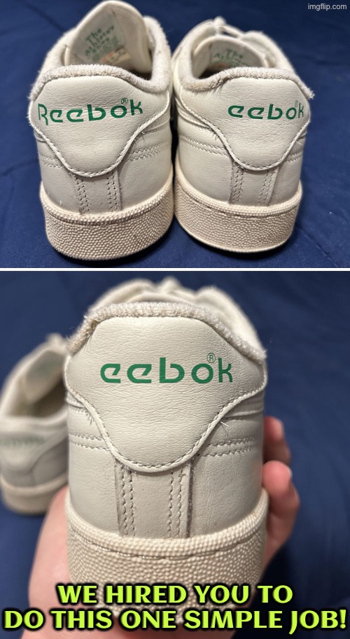 Eebok | We hired you to do this one simple job! | image tagged in you had one job,design fails,duhhh dumbass,shoes,how did this happen,do you are have stupid | made w/ Imgflip meme maker
