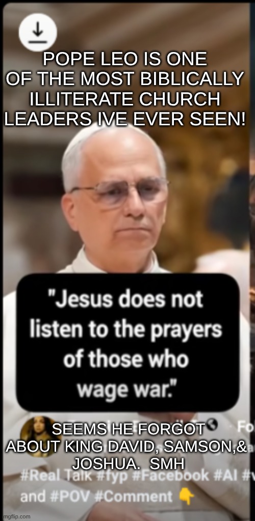expression memes | pope leo is one of the most biblically illiterate church leaders ive ever seen! seems he forgot about king david, Samson,& 
 joshua.  SMH | image tagged in war,pope leo,biblical | made w/ Imgflip meme maker