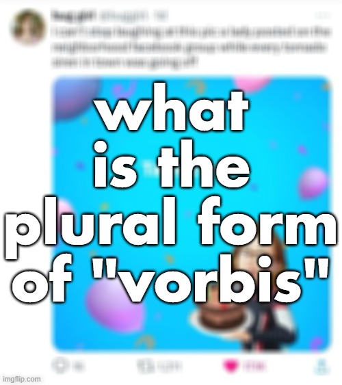 what is the plural form of "vorbis" | made w/ Imgflip meme maker