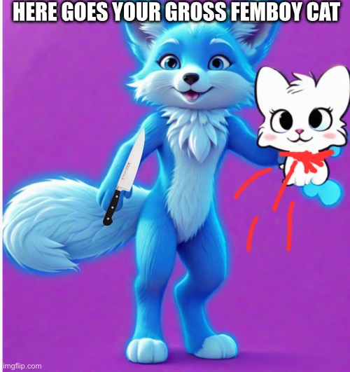 Bluey the fox Gets Rid of Boy kisser | Here goes Your gross Femboy Cat | image tagged in boy kisser,cringe,anti furry,bluey the fox,mascot,ztaafa | made w/ Imgflip meme maker