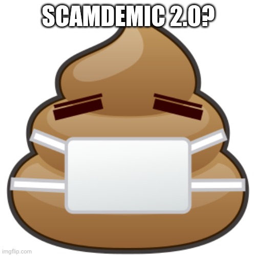 COVID SCAMDEMIC | Scamdemic 2.0? | image tagged in covid scamdemic | made w/ Imgflip meme maker