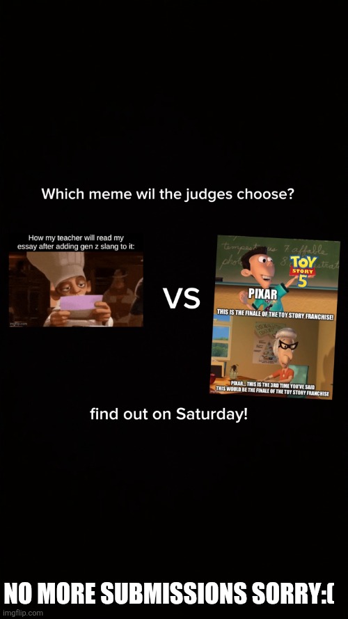 No more submissions sorry:( | image tagged in lv_0_20260508142549 jpg | made w/ Imgflip meme maker