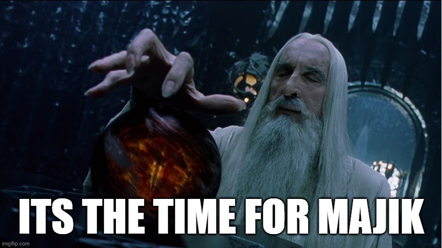 majik | Its the time for MAjik | image tagged in saruman magically summoning | made w/ Imgflip meme maker