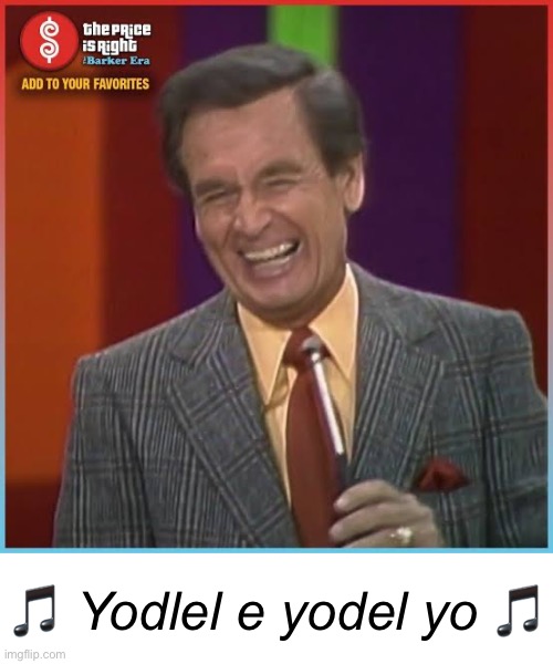 ? Yodlel e yodel yo ? | made w/ Imgflip meme maker