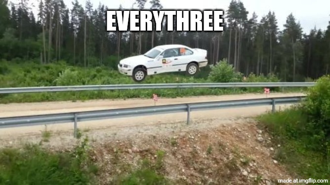 Everythree | image tagged in flyingbmw | made w/ Imgflip meme maker