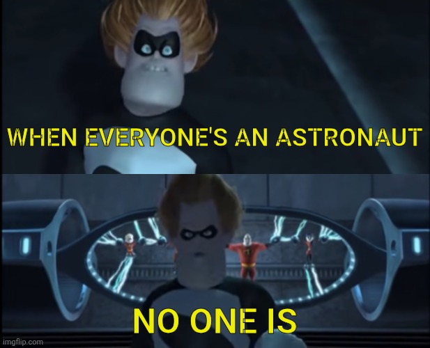 When everyone's super | When everyone's an astronaut No one is | image tagged in when everyone's super | made w/ Imgflip meme maker