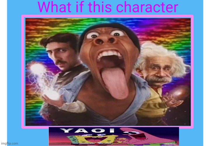 Me Ruining A Fill In Meme #616 | image tagged in ruin this fill in meme 616 | made w/ Imgflip meme maker