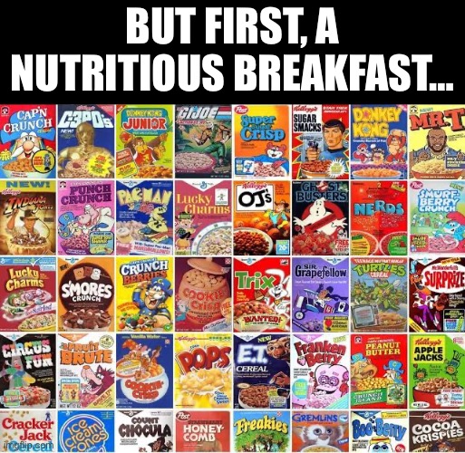 But first, a nutritious breakfast… | made w/ Imgflip meme maker