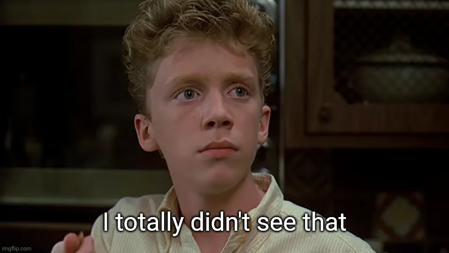 I totally didn't see that | made w/ Imgflip meme maker