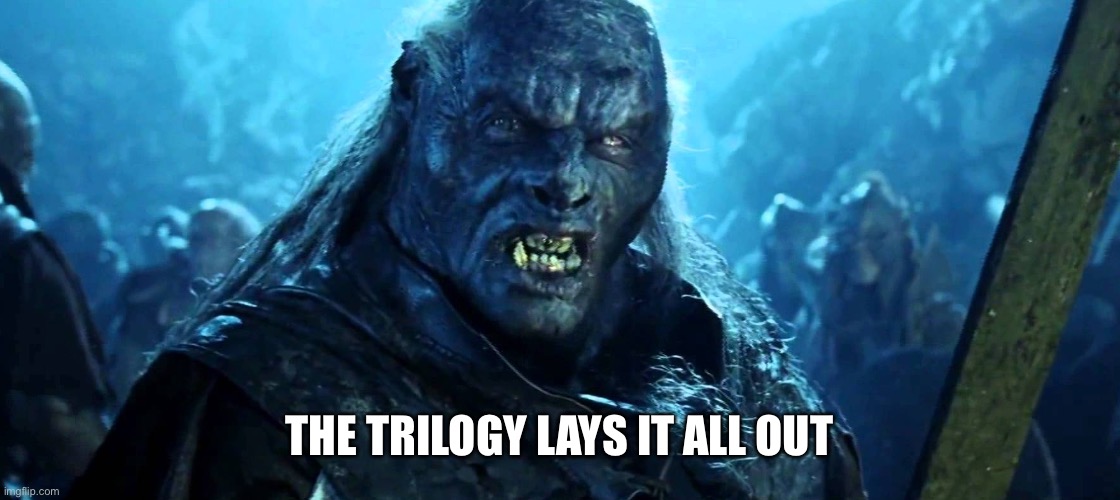 Orc | The trilogy lays it all out | image tagged in orc | made w/ Imgflip meme maker