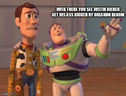 X, X Everywhere | OVER THERE YOU SEE JUSTIN BIEBER GET HIS ASS KICKED BY ORLANDO BLOOM | image tagged in memes,x x everywhere | made w/ Imgflip meme maker
