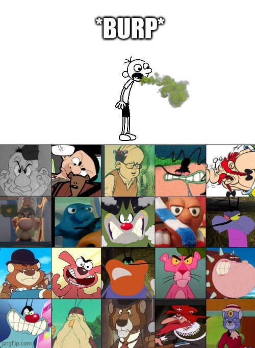 Greg ruins a fill in meme by burping | *Burp* | image tagged in ruin this fill in meme 200 | made w/ Imgflip meme maker