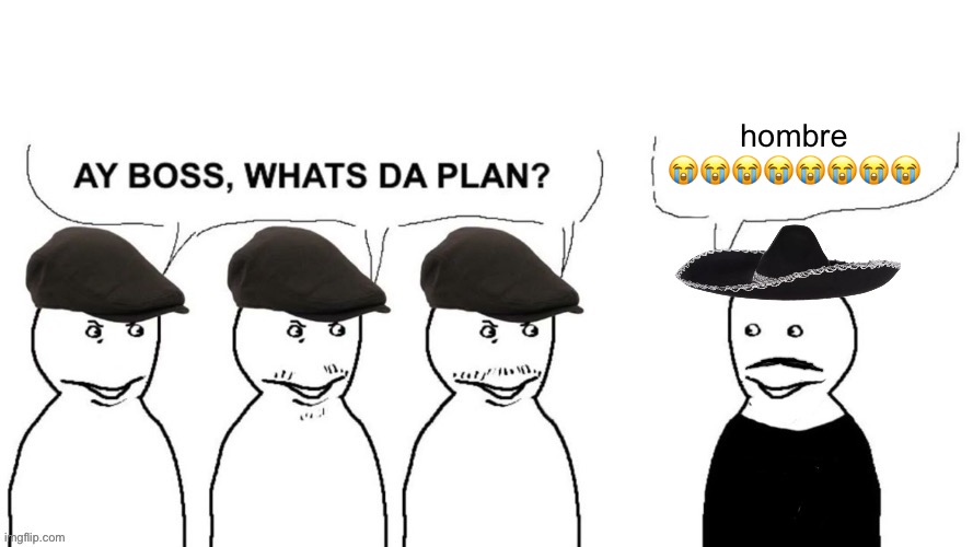 I thought I hired goons (Mexican) | hombre ???????? | image tagged in i thought i hired goons mexican | made w/ Imgflip meme maker