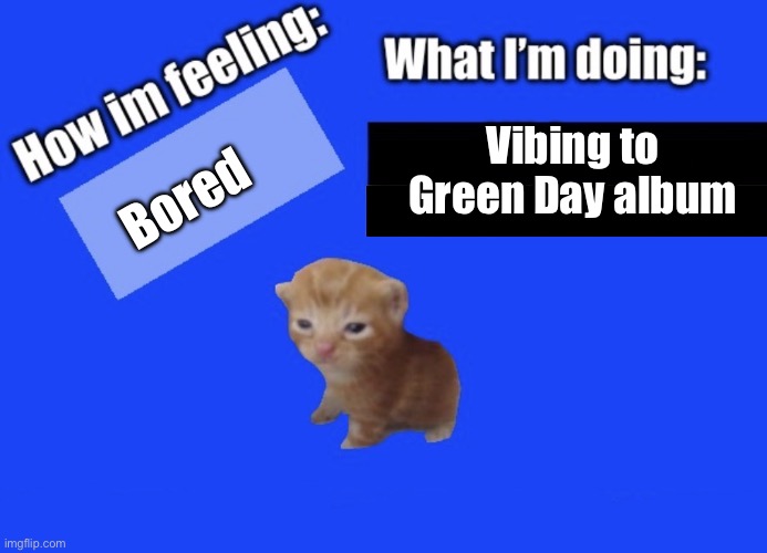 Good morning msmg | Vibing to Green Day album; Bored | image tagged in secure2019 announce temp | made w/ Imgflip meme maker