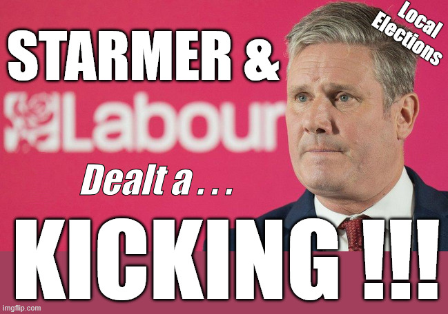 Starmer and LABOUR dealt a 'GOOD KICKING' in 2026 Local Elections | Local Elections; STARMER &; Shame on you ! #Immigration #Starmerout #Labour #KeirStarmer #labourisdead #nevervotelabour #Antisemitism #Savile #Paedo #Worboys #GroomingGangs #Paedophile #IllegalImmigration #Immigrants #Invasion #StarmerResign #strikes #DigitalID #ID Starmerout Labour Starmer Mandelson Rayner Blair KeirStarmer labourisdead Illegal Immigration Immigrants Invasion StarmerResign Island of strangers Lucy Connolly Two-Tier Justice Andy Burnham Hadush Kebatu Iran war Reeves Labour Budget #Mandleson; . . . Labour is never the answer; Shame on you if you're one of the 'misguided dreamers' who voted Starmer / Labour into power; Dealt a . . . KICKING !!! | image tagged in starmer labour,starmer resign,get starmer out,liar lies,local elections 2026 | made w/ Imgflip meme maker
