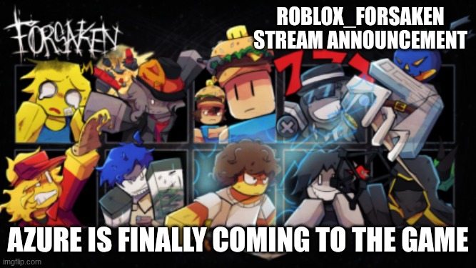Roblox_Forsaken stream announcement template | Roblox_forsaken stream announcement; azure is finally coming to the game | image tagged in roblox_forsaken stream announcement template | made w/ Imgflip meme maker