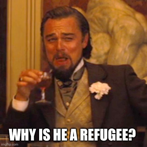 Laughing Leo Meme | Why is he a refugee? | image tagged in memes,laughing leo | made w/ Imgflip meme maker