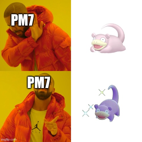 PM7 for some reason | pm7; pm7 | image tagged in memes,drake hotline bling,pokemon,video games,funny | made w/ Imgflip meme maker