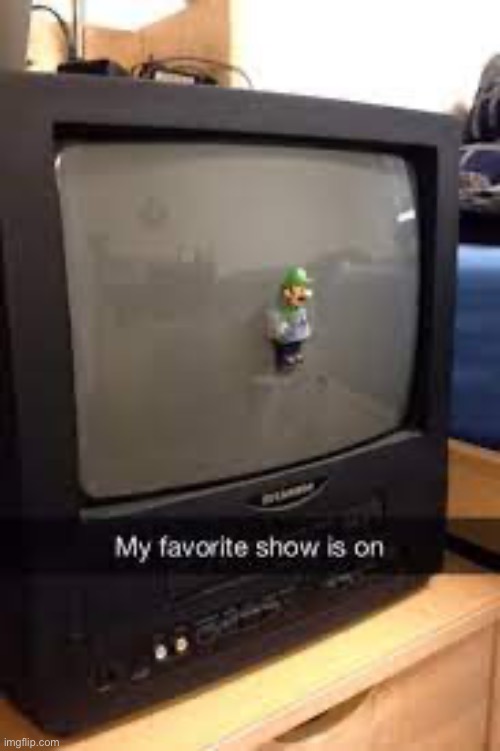 my favorite show is on | image tagged in my favourite show is on | made w/ Imgflip meme maker