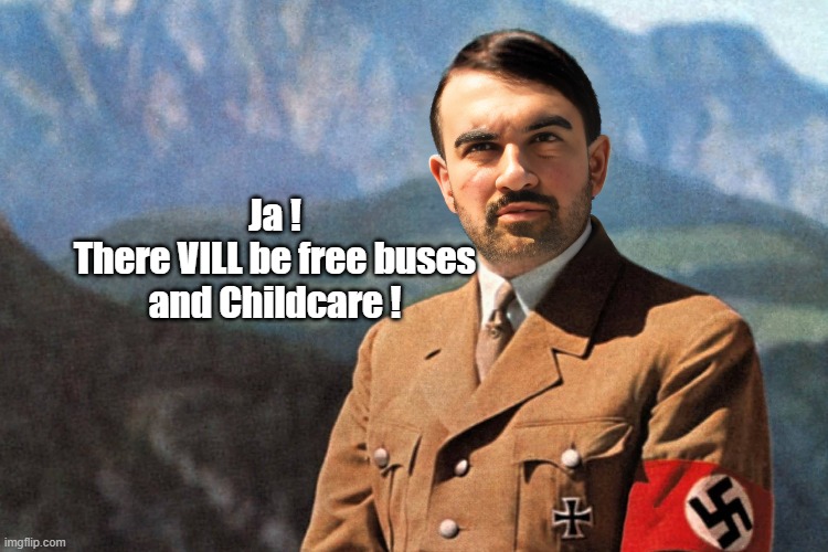 Ja !
There VILL be free buses and Childcare ! | made w/ Imgflip meme maker